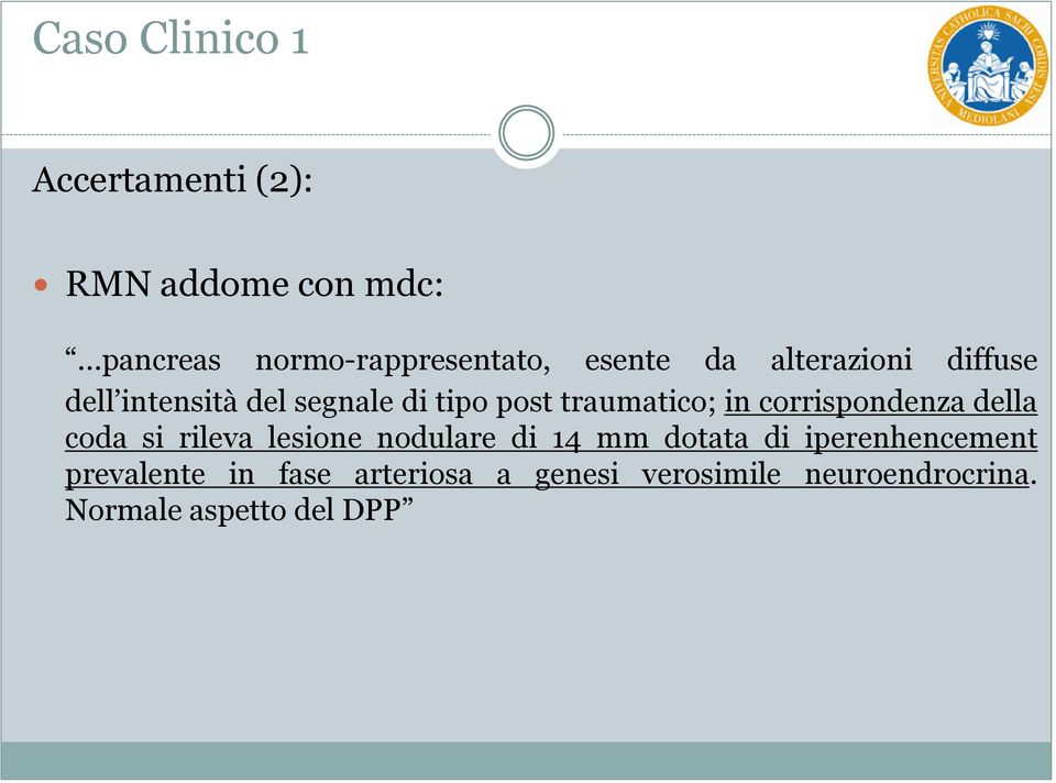 corrispondenza della coda si rileva lesione nodulare di 14 mm dotata di