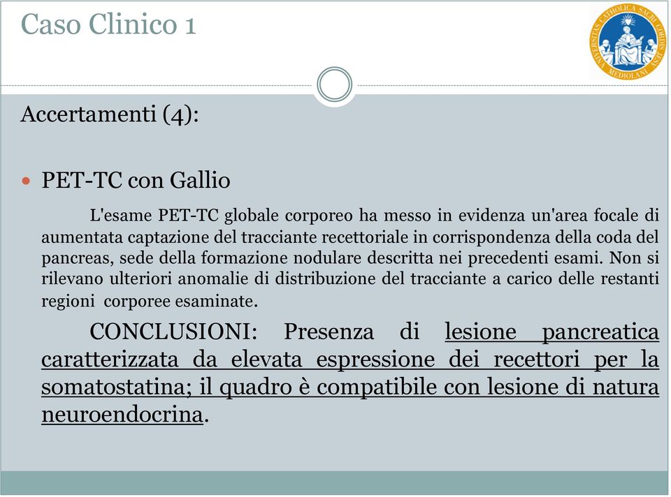 Non si rilevano ulteriori anomalie di distribuzione del tracciante a carico delle restanti regioni corporee esaminate.