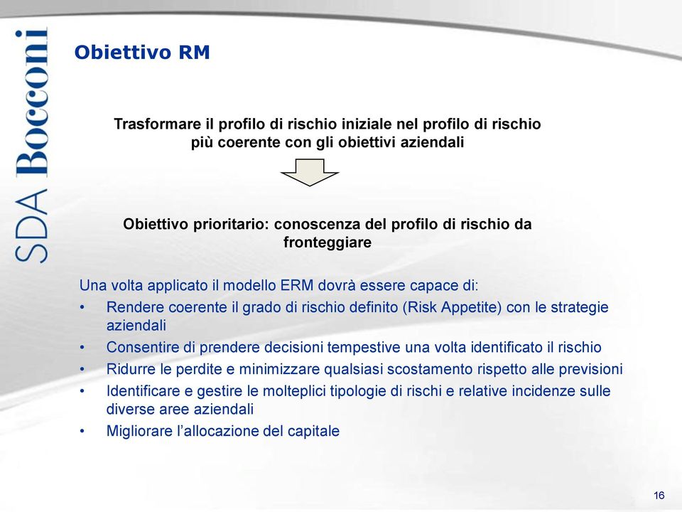 le strategie aziendali Consentire di prendere decisioni tempestive una volta identificato il rischio Ridurre le perdite e minimizzare qualsiasi scostamento