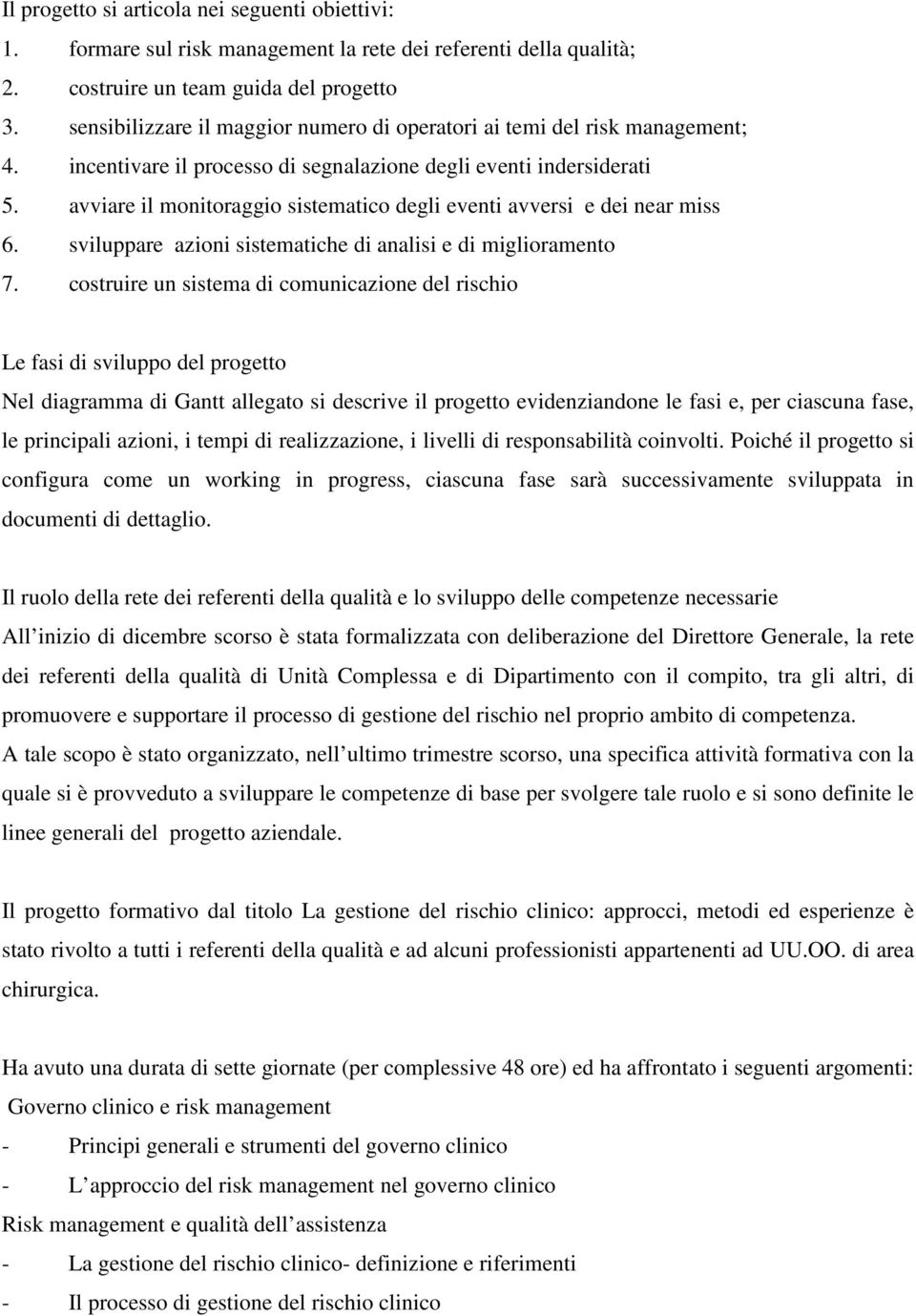 avviare il monitoraggio sistematico degli eventi avversi e dei near miss 6. sviluppare azioni sistematiche di analisi e di miglioramento 7.