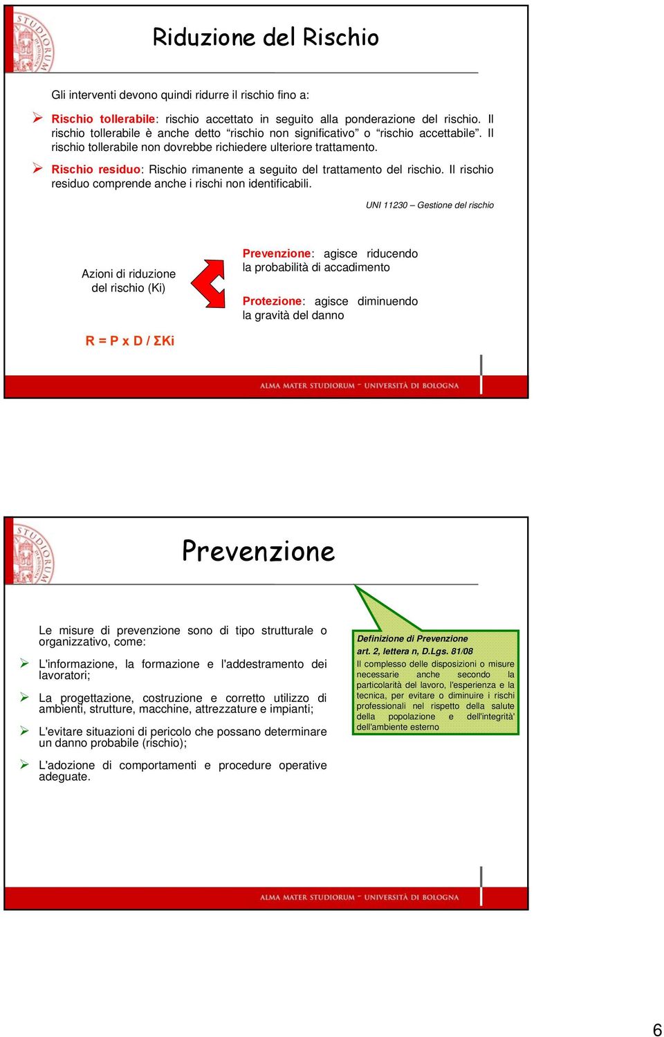 Rischio residuo: Rischio rimanente a seguito del trattamento del rischio. Il rischio residuo comprende anche i rischi non identificabili.