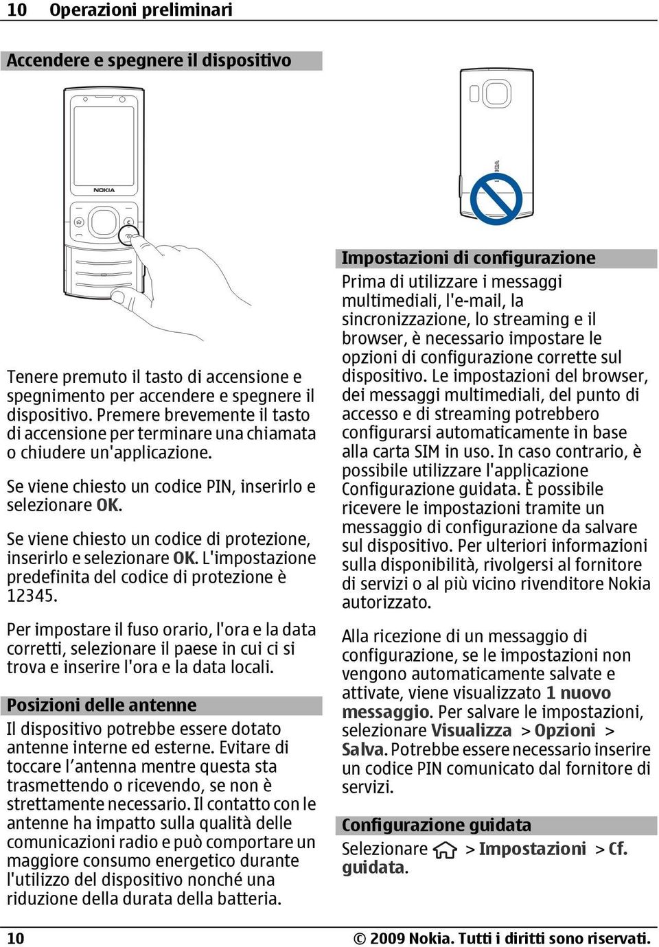 Se viene chiesto un codice di protezione, inserirlo e selezionare OK. L'impostazione predefinita del codice di protezione è 12345.