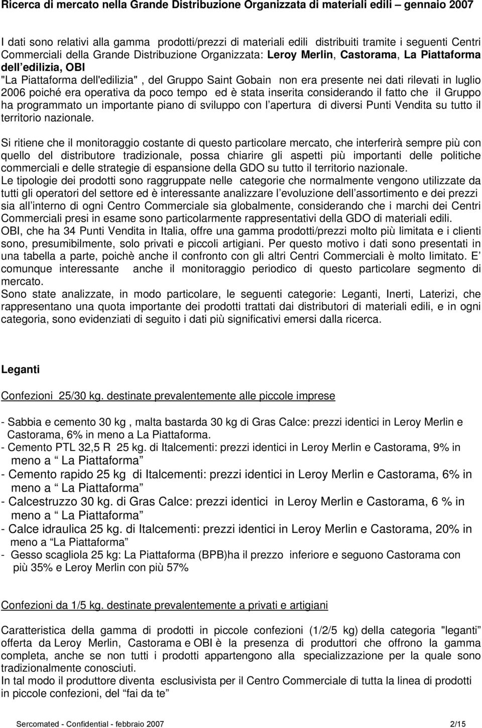 rilevati in luglio 2006 poiché era operativa da poco tempo ed è stata inserita considerando il fatto che il Gruppo ha programmato un importante piano di sviluppo con l apertura di diversi Punti