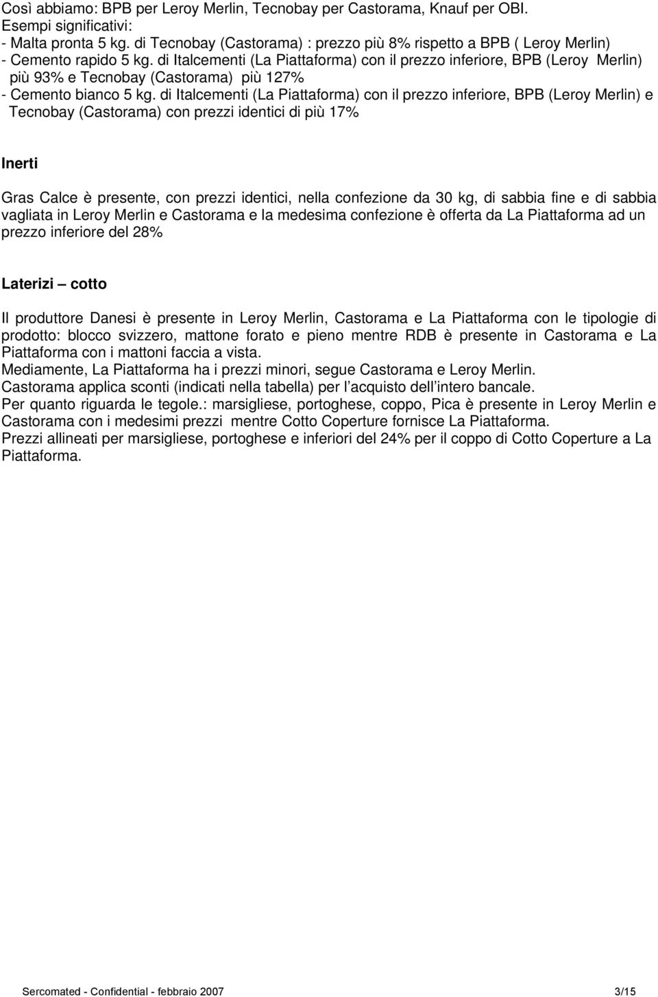 di Italcementi (La Piattaforma) con il prezzo inferiore, BPB (Leroy Merlin) più 93% e Tecnobay (Castorama) più 127% - Cemento bianco 5 kg.