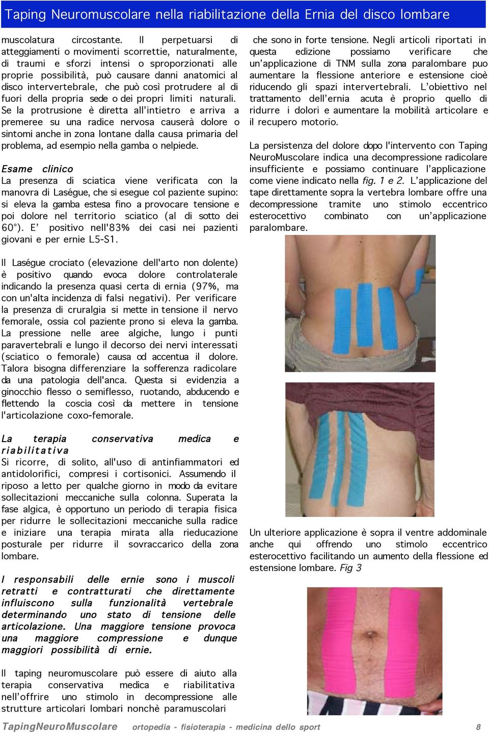 può così protrudere al di fuori della propria sede o dei propri limiti naturali.