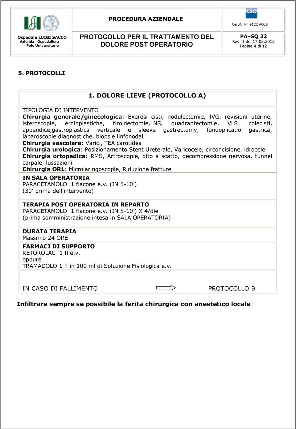 quadrantectomie, VLS: colecisti, appendice,gastroplastica verticale e sleeve gastrectomy, fundoplicatio gastrica, laparoscopie diagnostiche, biopsie linfonodali Chirurgia vascolare: Varici, TEA