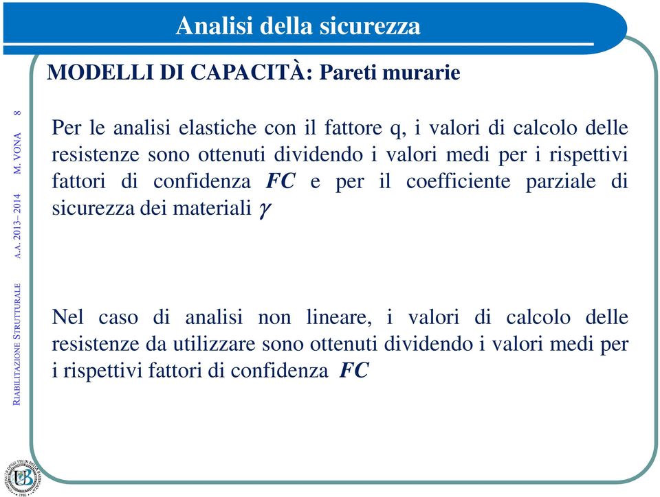 confidenza FC e per il coefficiente parziale di sicurezza dei materiali γ Nel caso di analisi non lineare, i