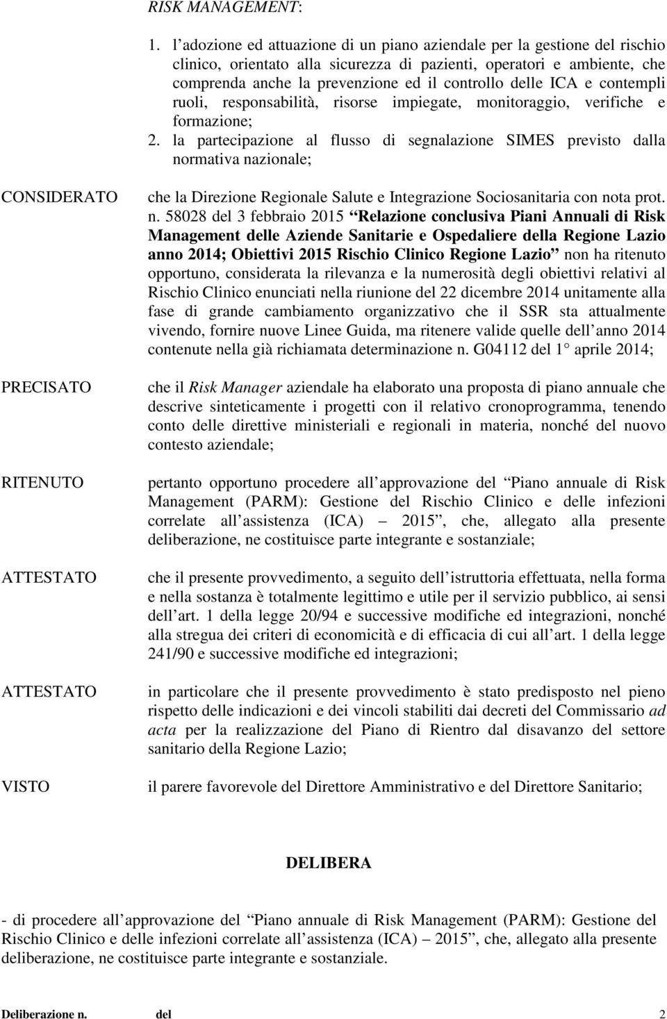 delle ICA e contempli ruoli, responsabilità, risorse impiegate, monitoraggio, verifiche e formazione; 2.