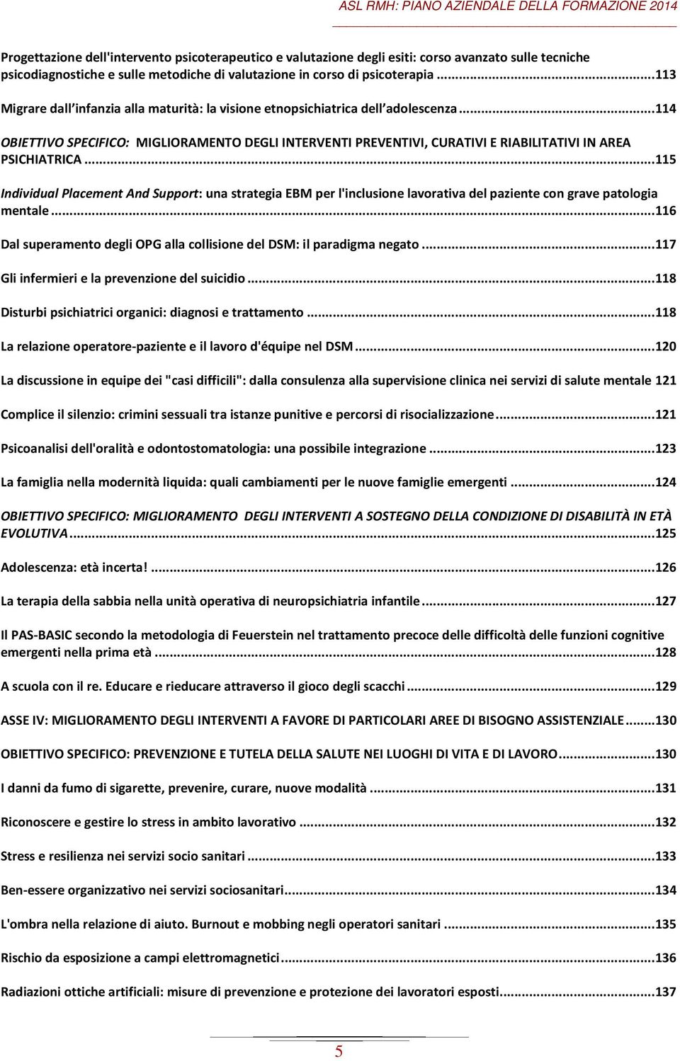 .. 114 OBIETTIVO SPECIFICO: MIGLIORAMENTO DEGLI INTERVENTI PREVENTIVI, CURATIVI E RIABILITATIVI IN AREA PSICHIATRICA.