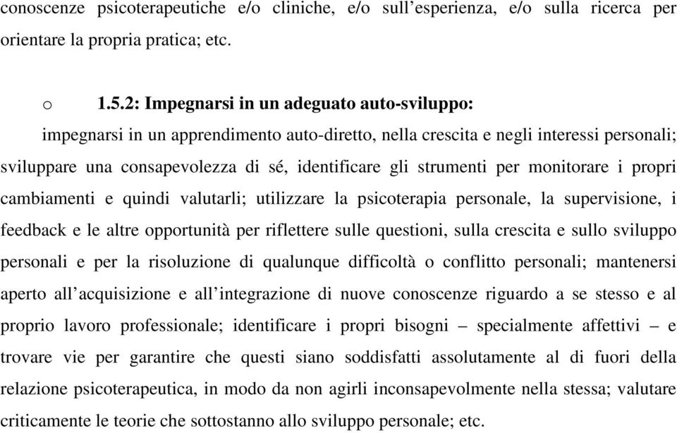 per monitorare i propri cambiamenti e quindi valutarli; utilizzare la psicoterapia personale, la supervisione, i feedback e le altre opportunità per riflettere sulle questioni, sulla crescita e sullo