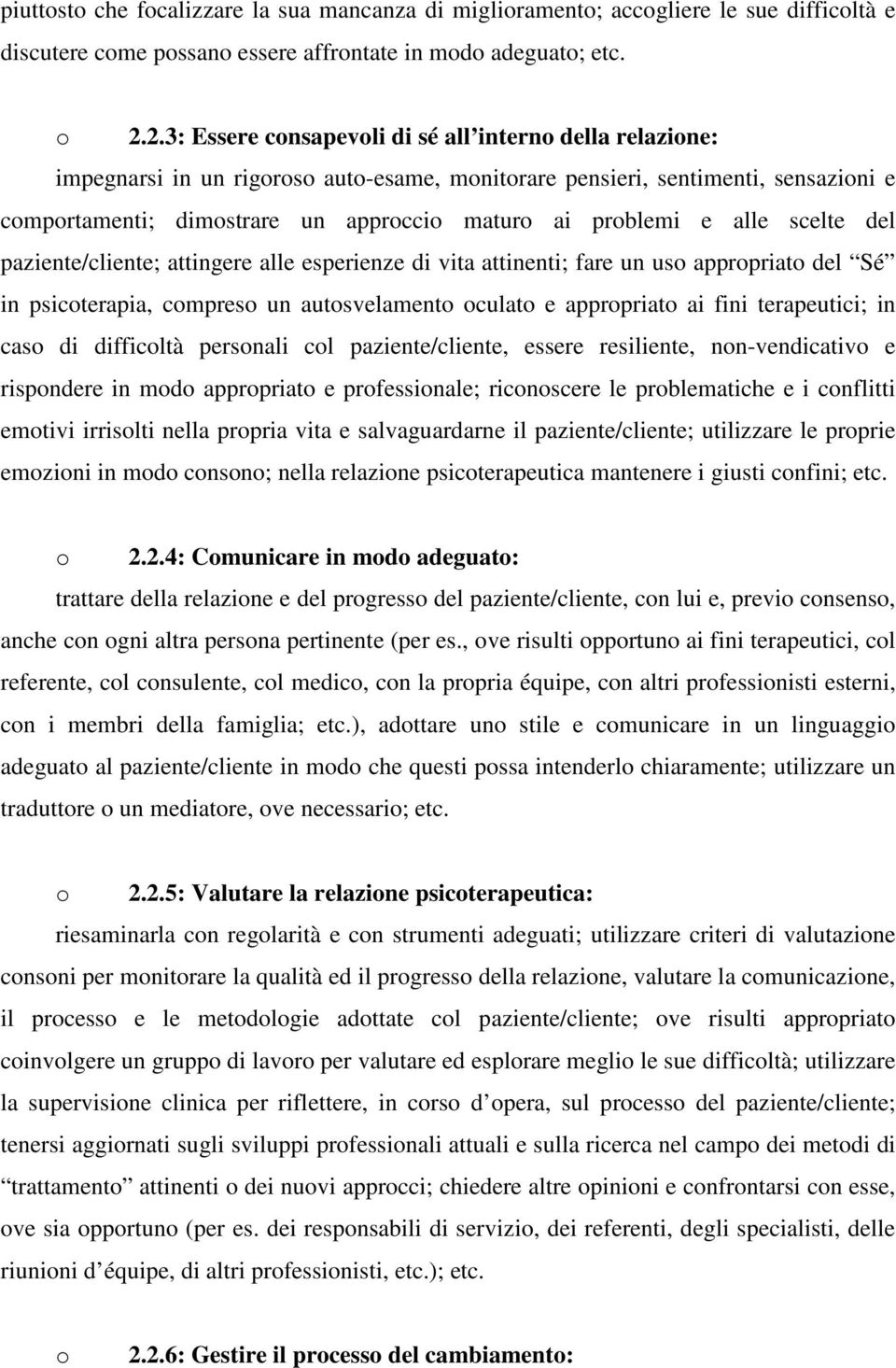 problemi e alle scelte del paziente/cliente; attingere alle esperienze di vita attinenti; fare un uso appropriato del Sé in psicoterapia, compreso un autosvelamento oculato e appropriato ai fini