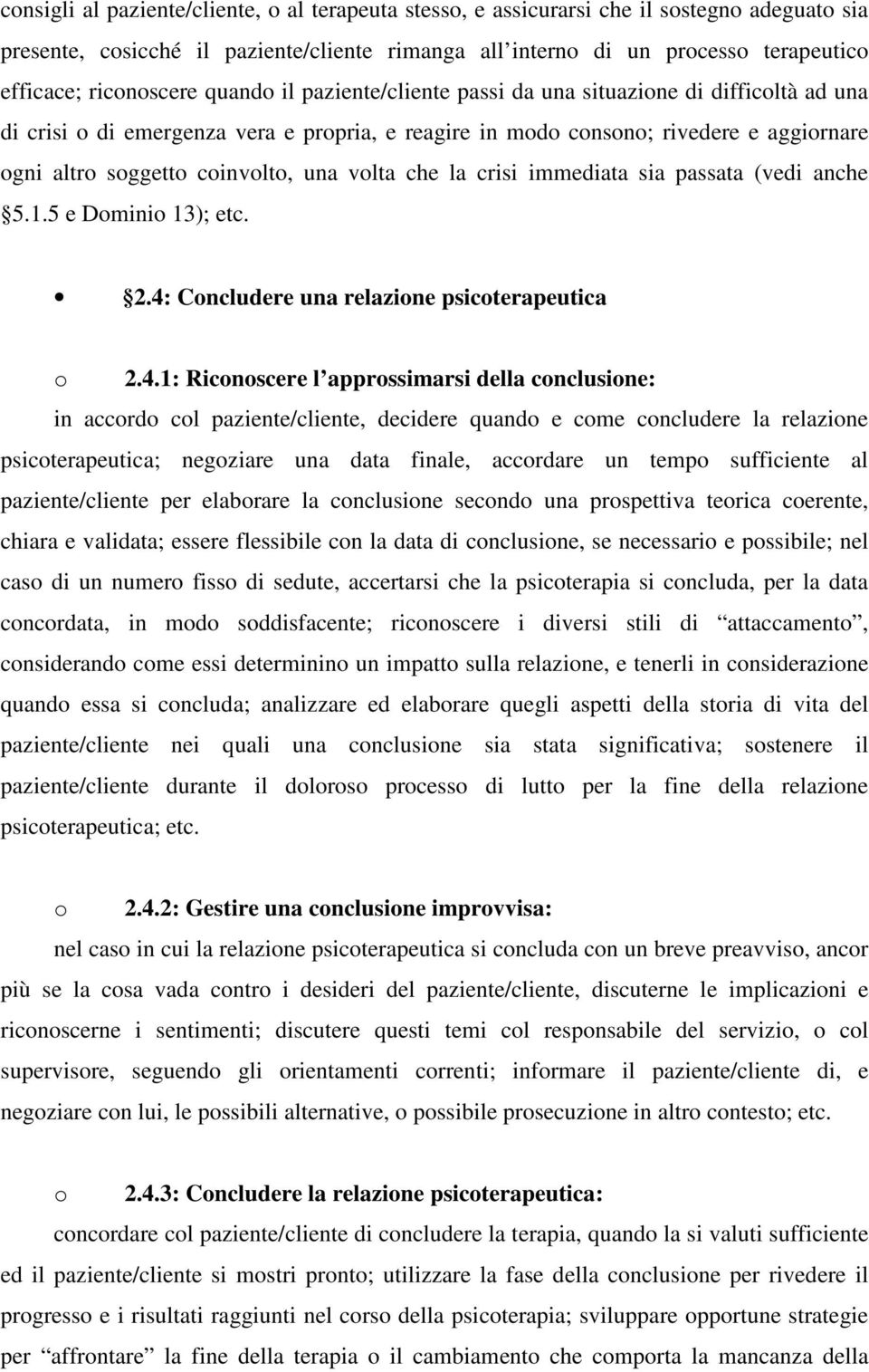 coinvolto, una volta che la crisi immediata sia passata (vedi anche 5.1.5 e Dominio 13); etc. 2.4: