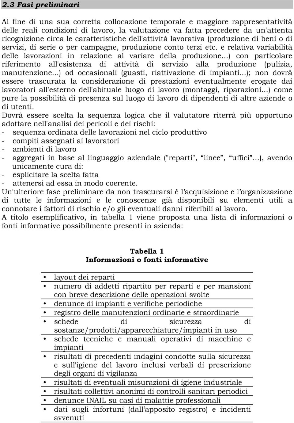 e relativa variabilità delle lavorazioni in relazione al variare della produzione...) con particolare riferimento all'esistenza di attività di servizio alla produzione (pulizia, manutenzione.