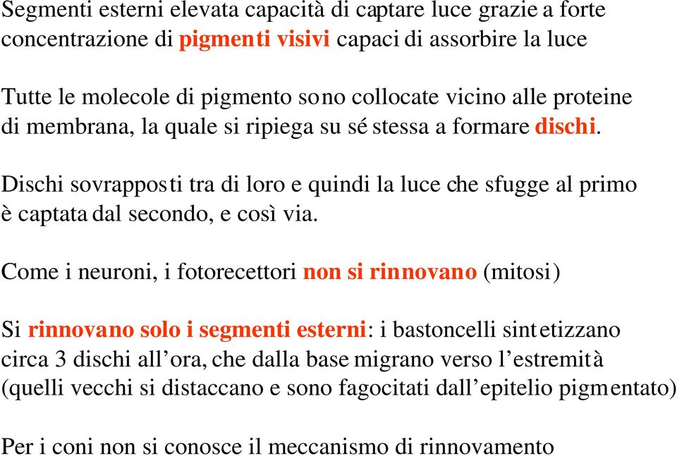 Dischi sovrapposti tra di loro e quindi la luce che sfugge al primo è captata dal secondo, e così via.