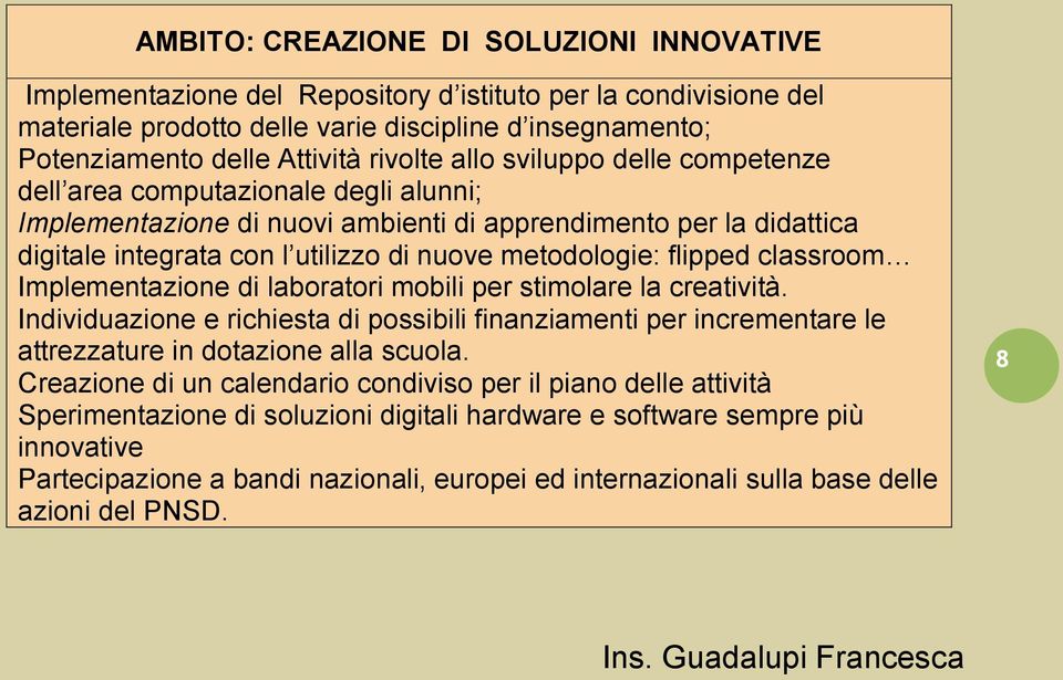 metodologie: flipped classroom Implementazione di laboratori mobili per stimolare la creatività.