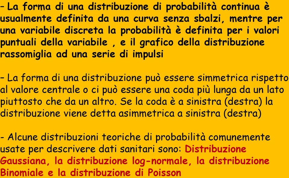 può essere una coda più lunga da un lato piuttosto che da un altro.