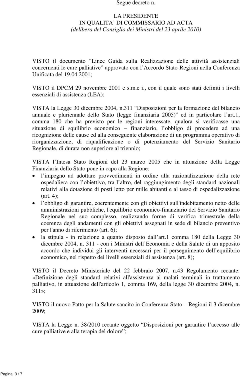 cure palliative approvato con l Accordo Stato-Regioni nella Conferenza Unificata del 19.04.2001; VISTO il DPCM 29 novembre 2001 e s.m.e i.