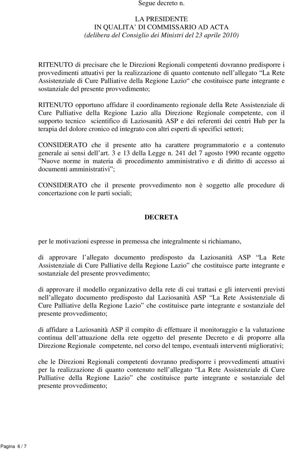 provvedimenti attuativi per la realizzazione di quanto contenuto nell allegato La Rete Assistenziale di Cure Palliative della Regione Lazio che costituisce parte integrante e sostanziale del presente