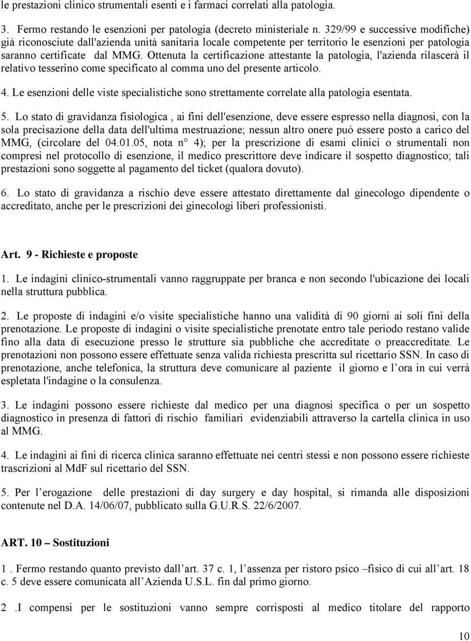 Ottenuta la certificazione attestante la patologia, l'azienda rilascerà il relativo tesserino come specificato al comma uno del presente articolo. 4.