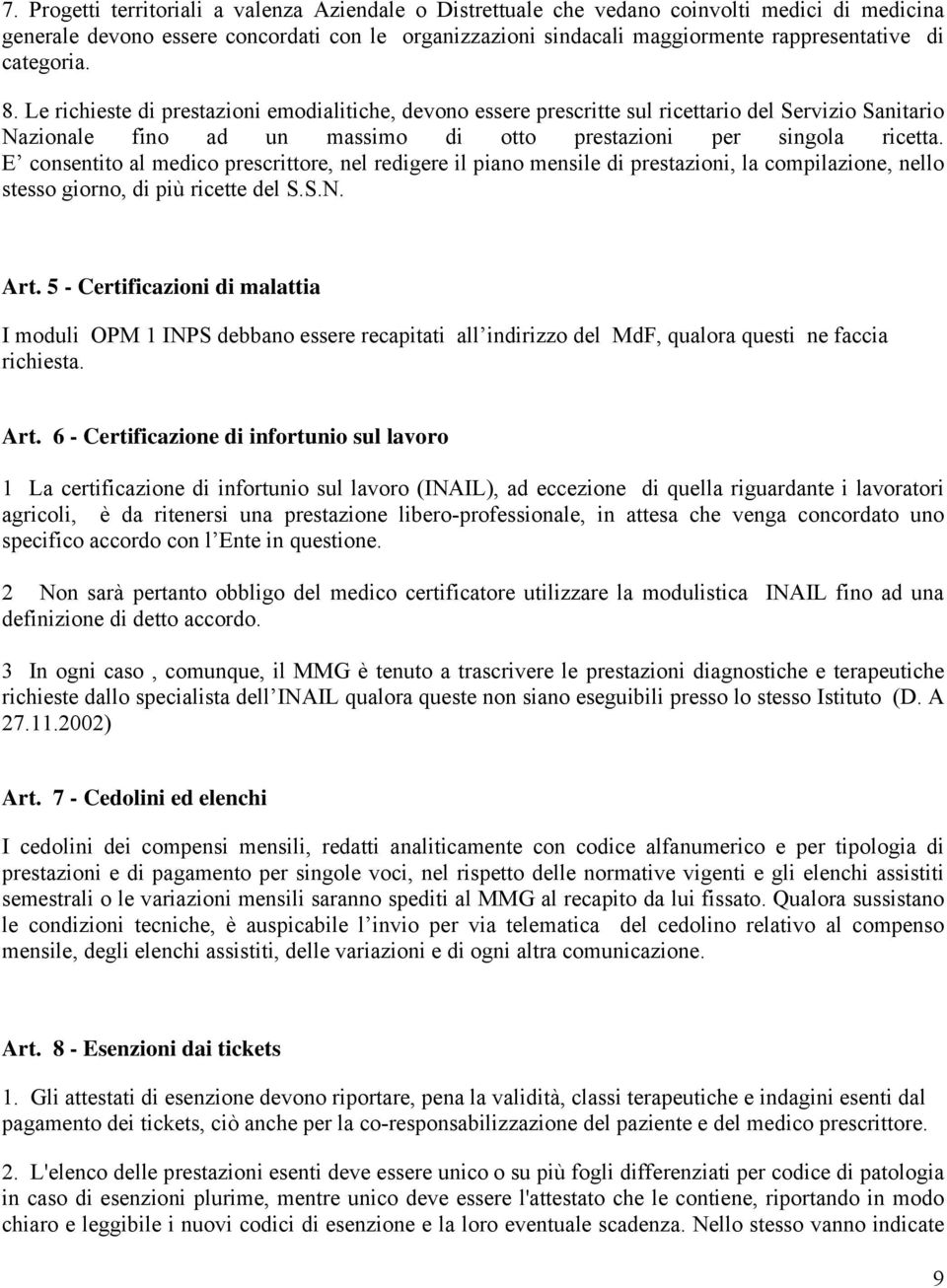 E consentito al medico prescrittore, nel redigere il piano mensile di prestazioni, la compilazione, nello stesso giorno, di più ricette del S.S.N. Art.