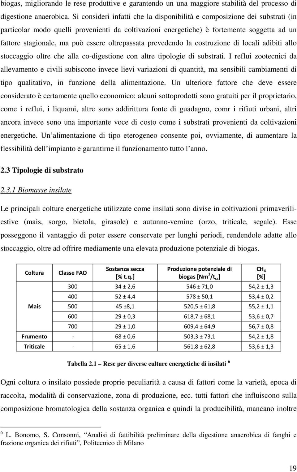 essere oltrepassata prevedendo la costruzione di locali adibiti allo stoccaggio oltre che alla co-digestione con altre tipologie di substrati.