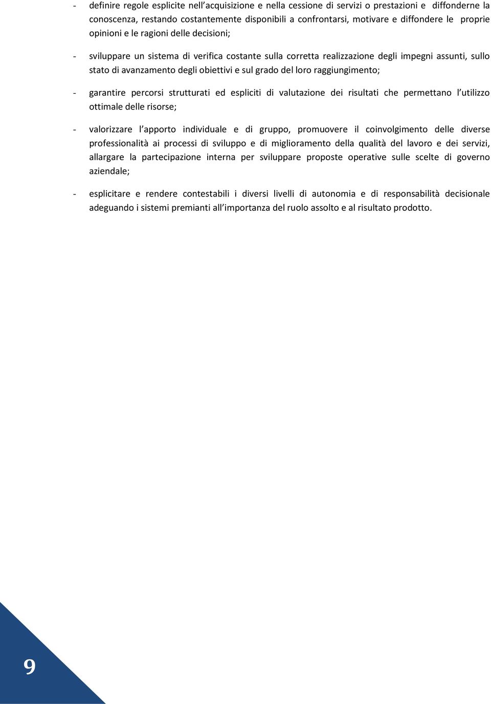 del loro raggiungimento; - garantire percorsi strutturati ed espliciti di valutazione dei risultati che permettano l utilizzo ottimale delle risorse; - valorizzare l apporto individuale e di gruppo,