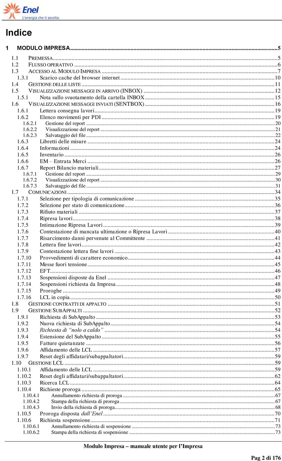 .. 19 1.6.2.1 Gestione del report... 20 1.6.2.2 Visualizzazione del report... 21 1.6.2.3 Salvataggio del file... 22 1.6.3 Libretti delle misure... 24 1.6.4 Informazioni... 24 1.6.5 Inventario... 26 1.