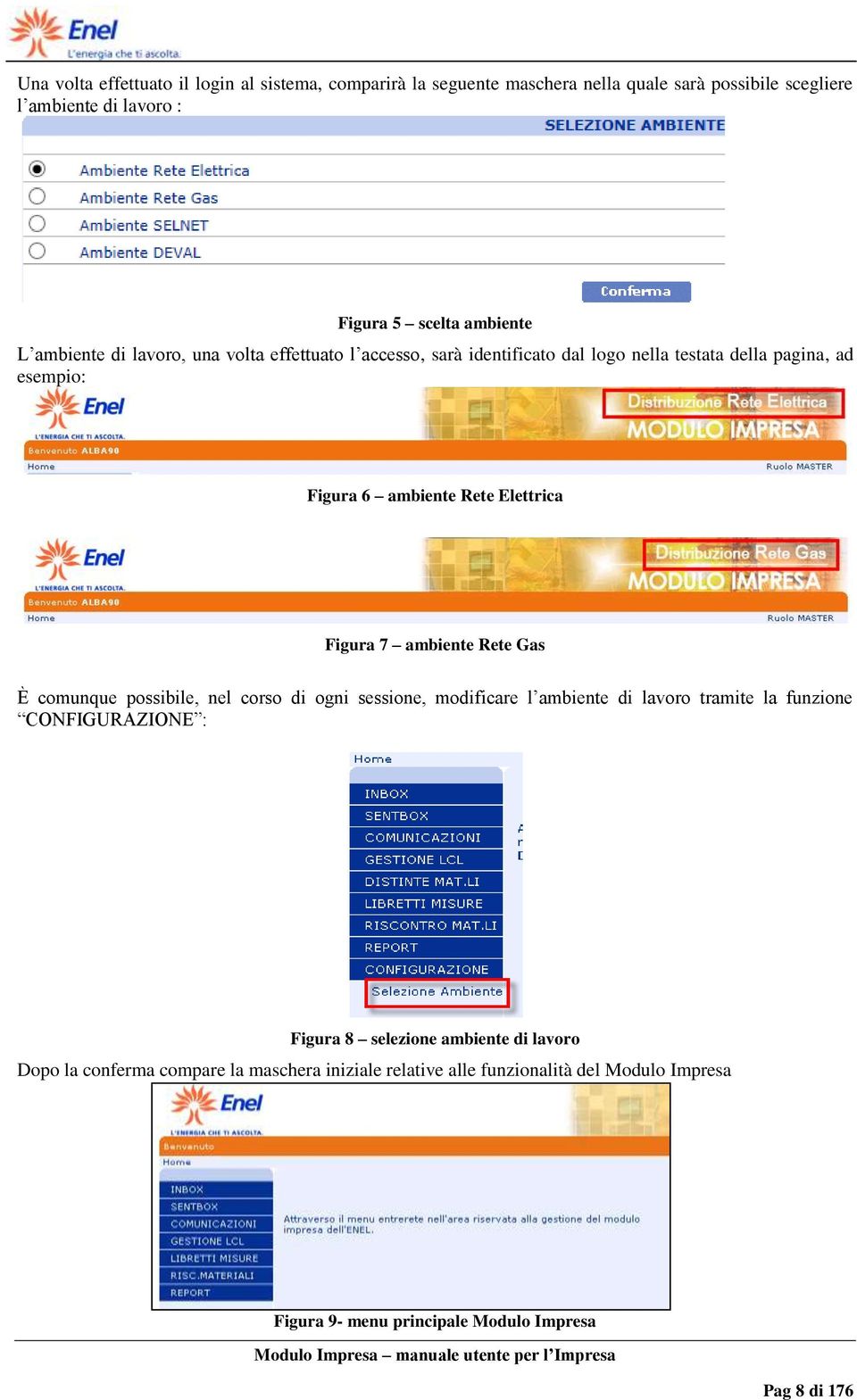 ambiente Rete Gas È comunque possibile, nel corso di ogni sessione, modificare l ambiente di lavoro tramite la funzione CONFIGURAZIONE : Figura 8 selezione