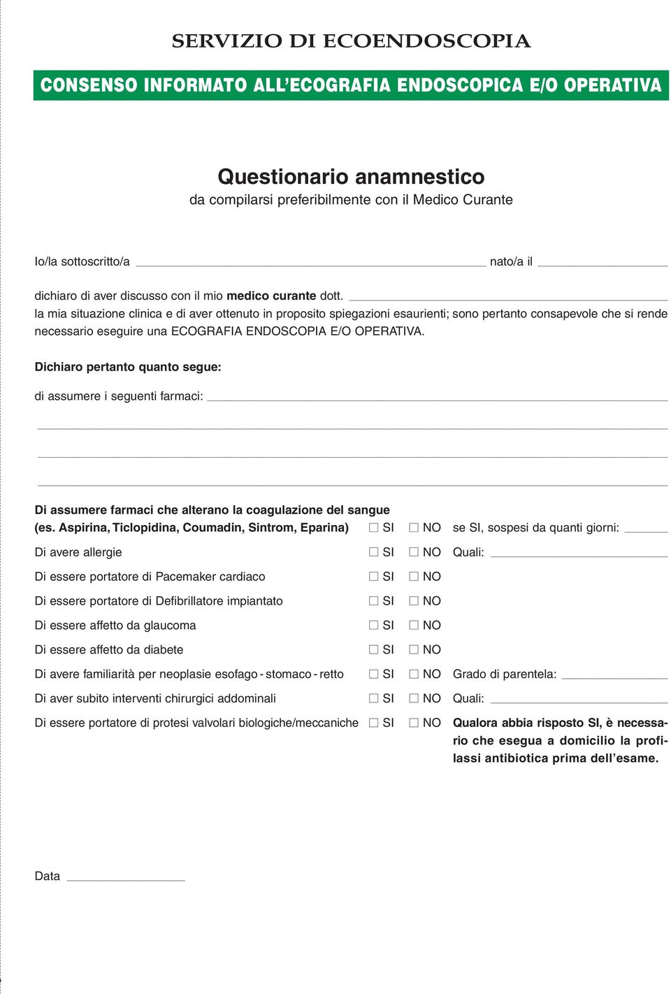 la mia situazione clinica e di aver ottenuto in proposito spiegazioni esaurienti; sono pertanto consapevole che si rende necessario eseguire una ECOGRAFIA ENDOSCOPIA E/O OPERATIVA.