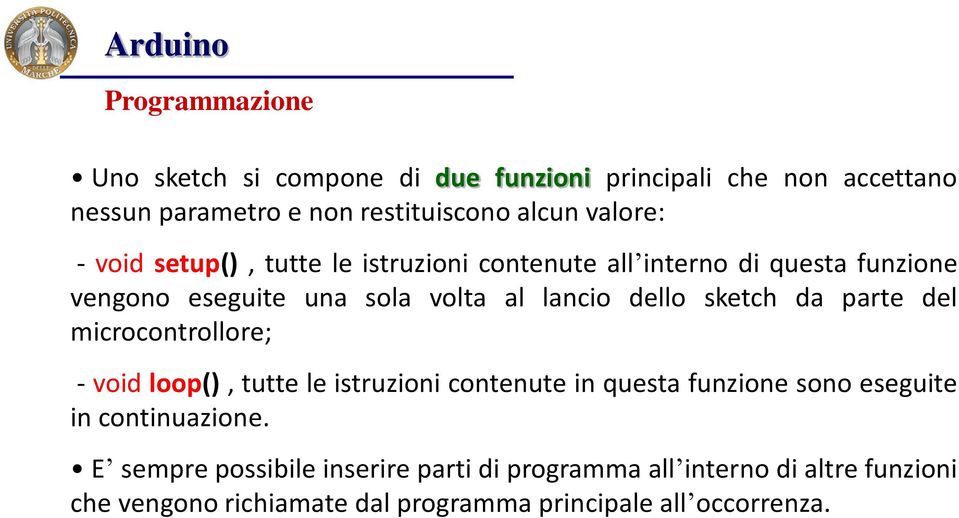 sketch da parte del microcontrollore; - void loop(), tutte le istruzioni contenute in questa funzione sono eseguite in continuazione.