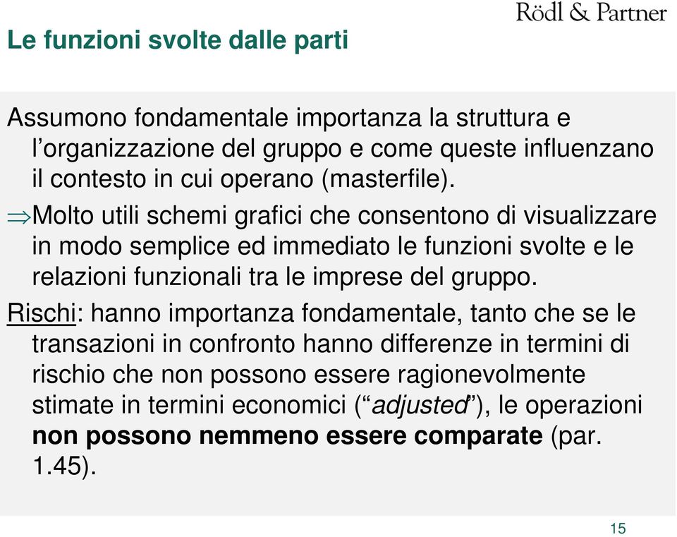 Molto utili schemi grafici che consentono di visualizzare in modo semplice ed immediato le funzioni svolte e le relazioni funzionali tra le imprese