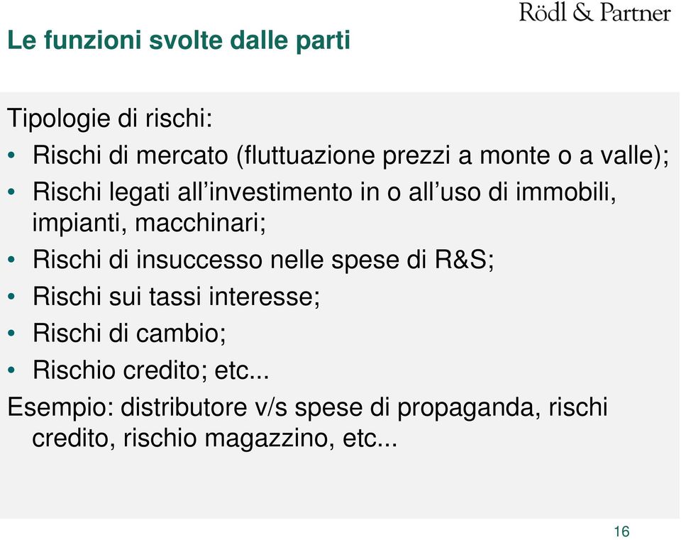 Rischi di insuccesso nelle spese di R&S; Rischi sui tassi interesse; Rischi di cambio; Rischio