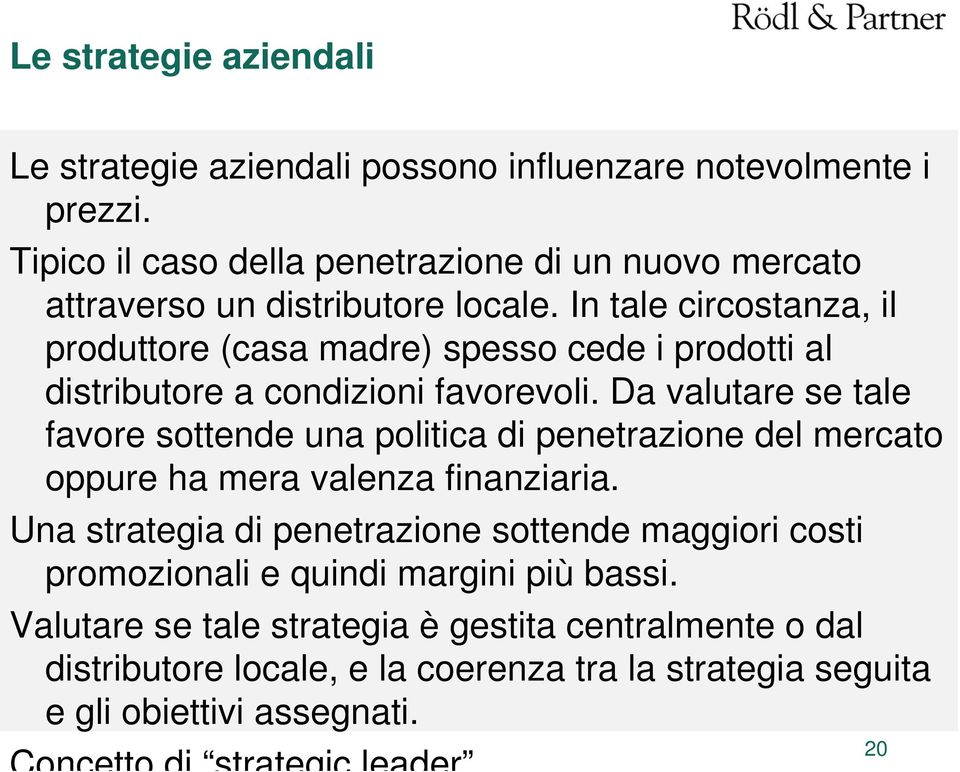 In tale circostanza, il produttore (casa madre) spesso cede i prodotti al distributore a condizioni favorevoli.