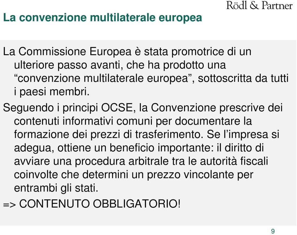 Seguendo i principi OCSE, la Convenzione prescrive dei contenuti informativi comuni per documentare la formazione dei prezzi di trasferimento.