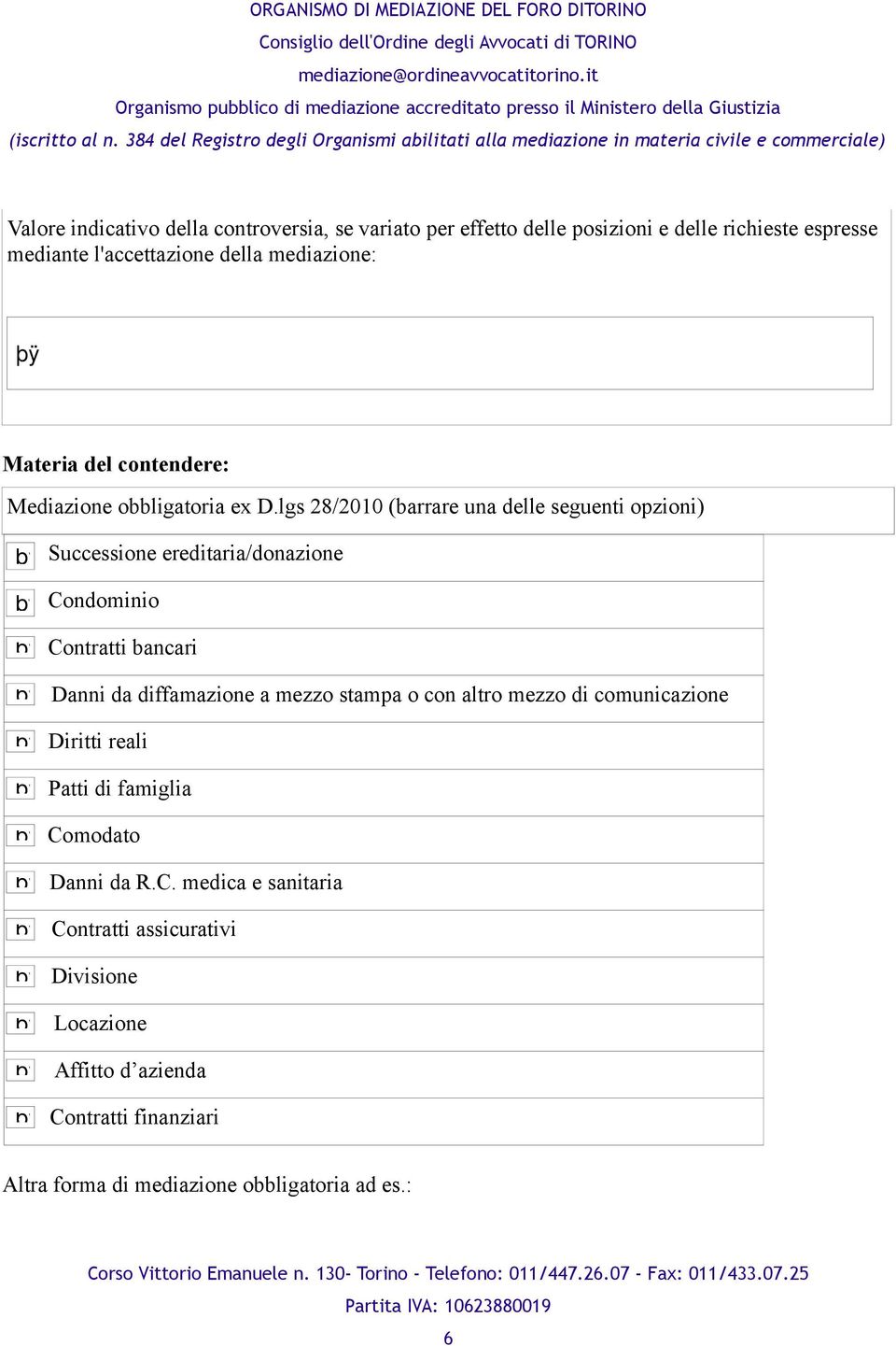 lgs 28/2010 (barrare una delle seguenti opzioni) Successione ereditaria/donazione Condominio Contratti bancari Danni da diffamazione a mezzo