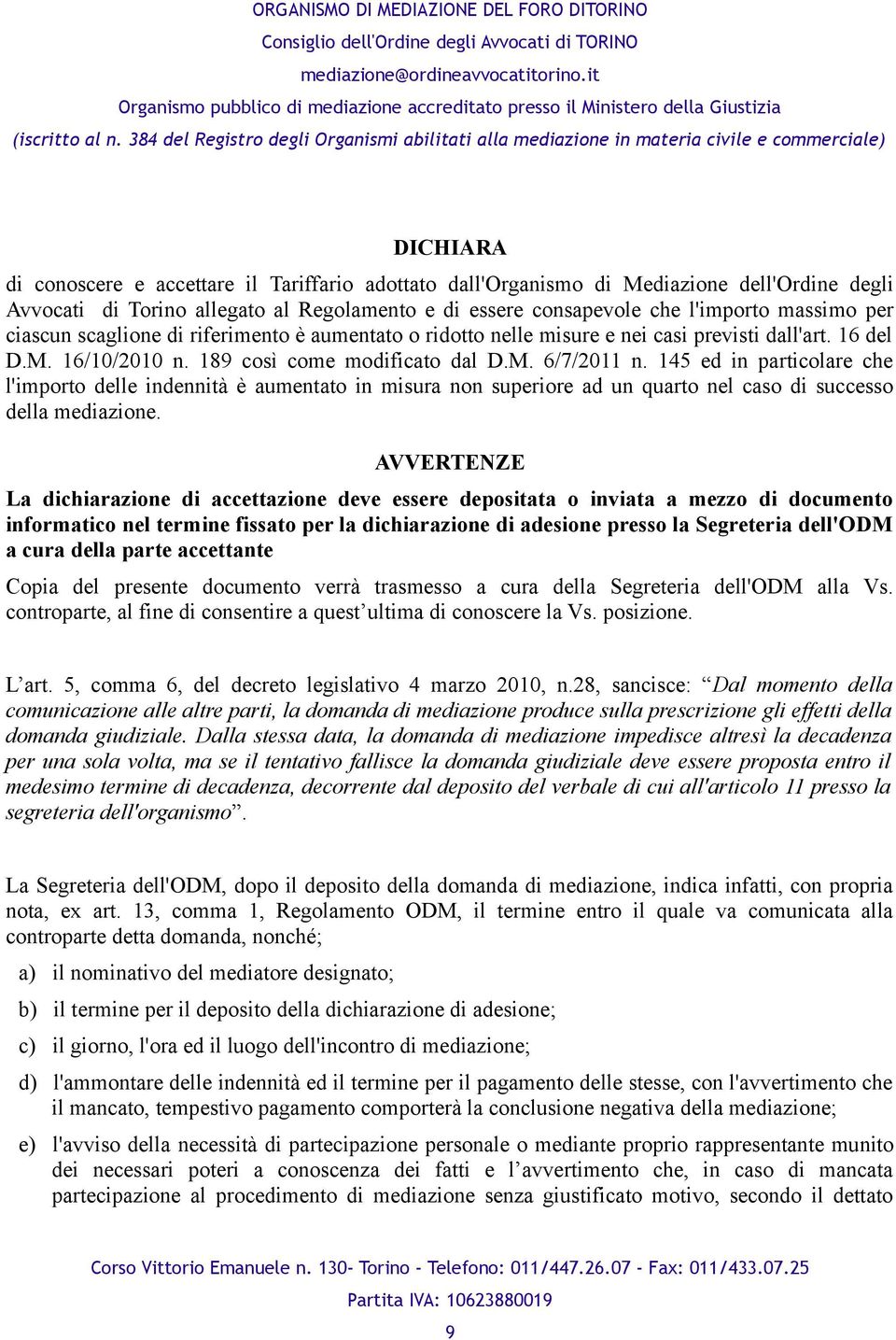 145 ed in particolare che l'importo delle indennità è aumentato in misura non superiore ad un quarto nel caso di successo della mediazione.