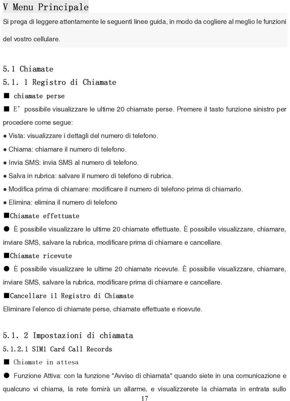 Salva in rubrica: salvare il numero di telefono di rubrica. Modifica prima di chiamare: modificare il numero di telefono prima di chiamarlo.