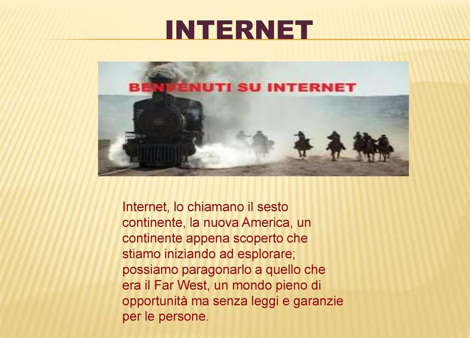 esplorare; possiamo paragonarlo a quello che era il Far West, un