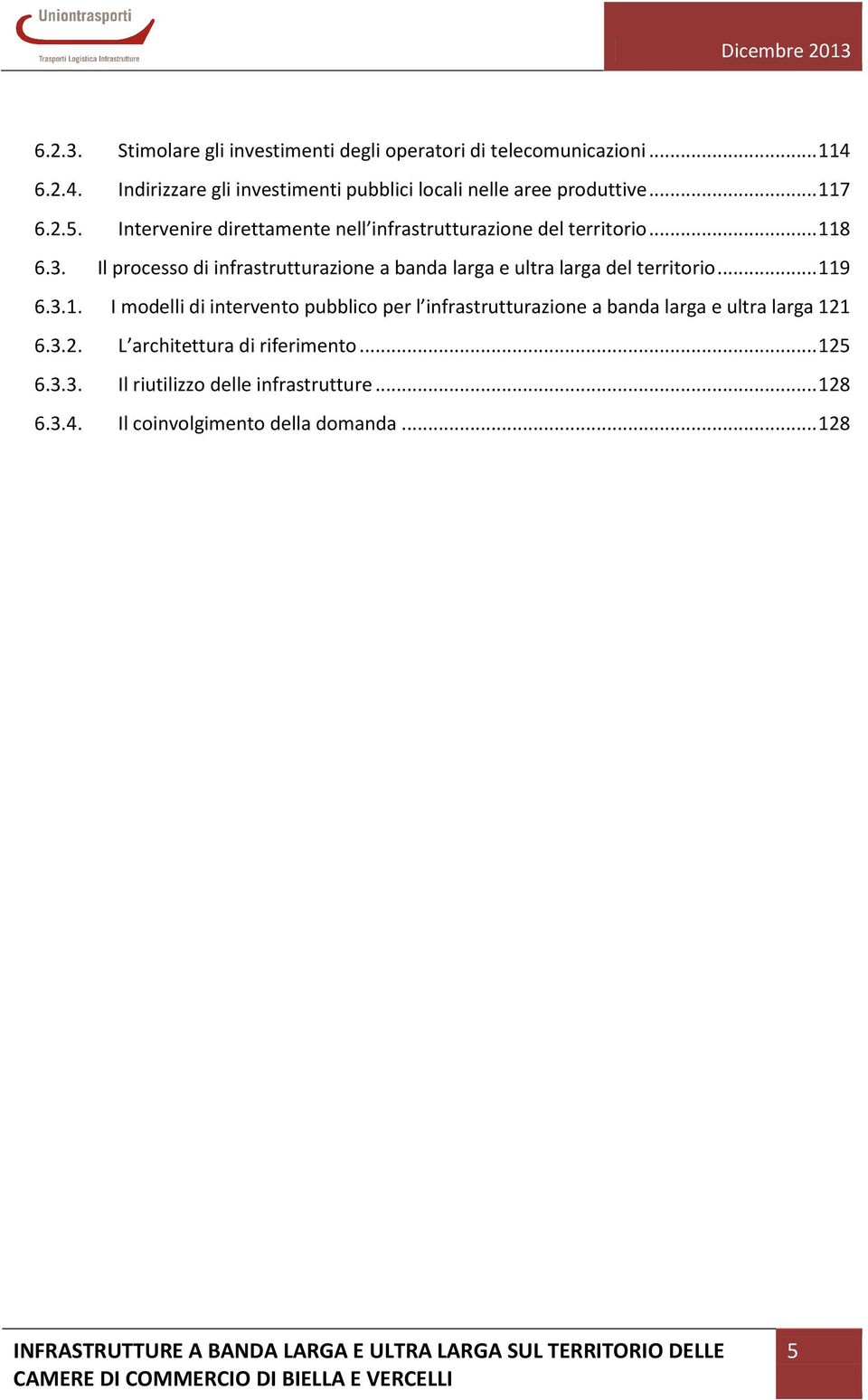 Intervenire direttamente nell infrastrutturazione del territorio... 118 6.3.