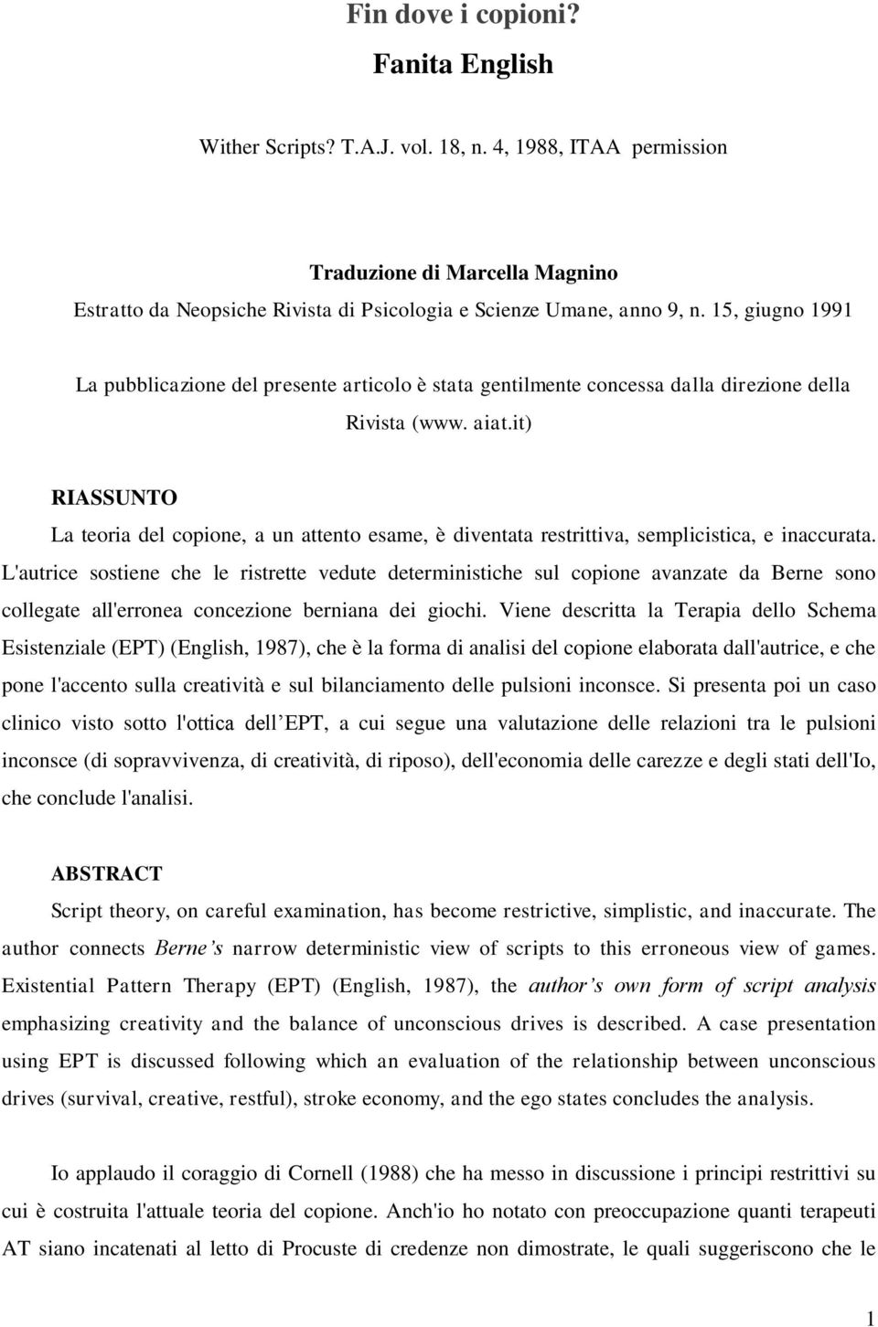 it) RIASSUNTO La teoria del copione, a un attento esame, è diventata restrittiva, semplicistica, e inaccurata.