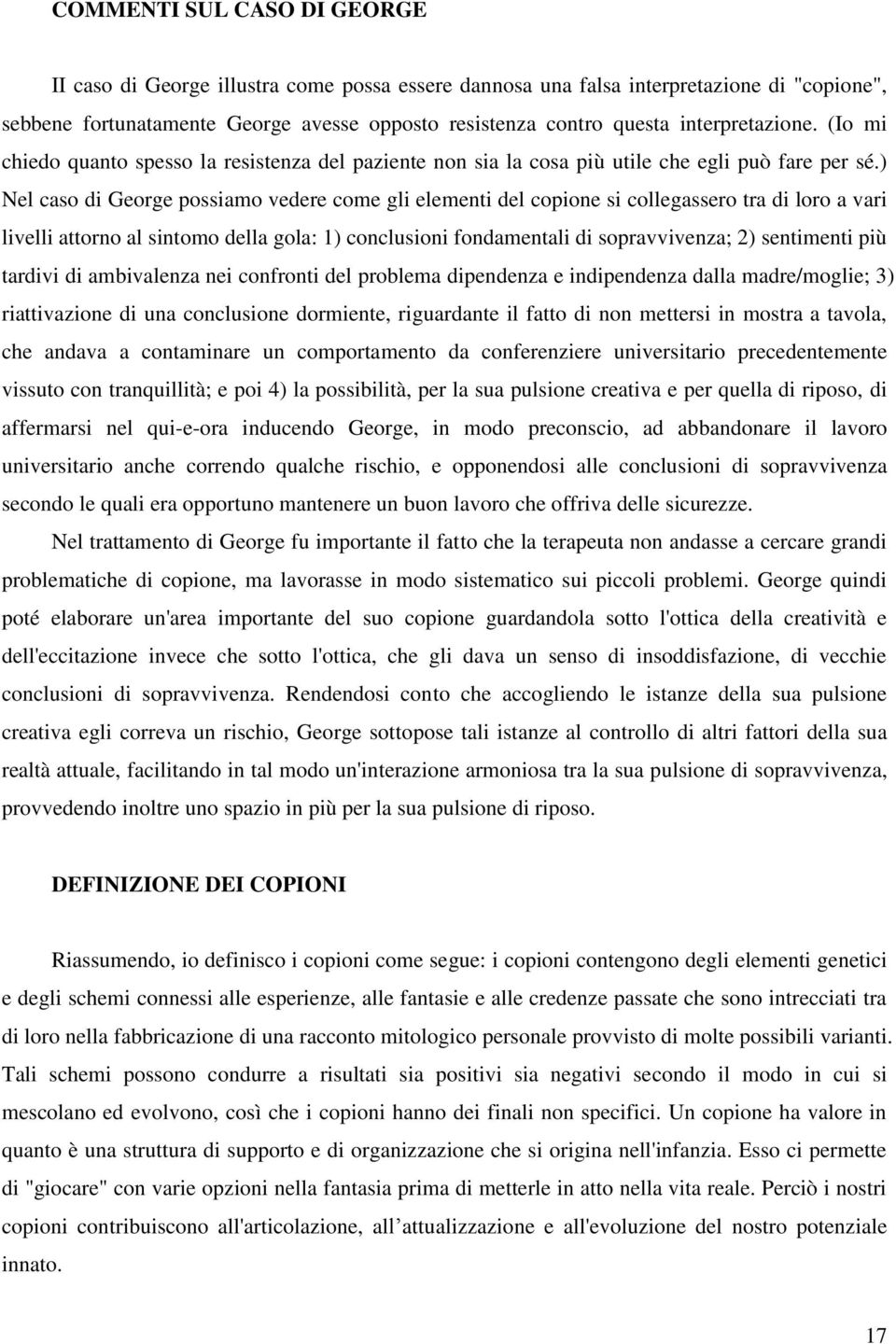 ) Nel caso di George possiamo vedere come gli elementi del copione si collegassero tra di loro a vari livelli attorno al sintomo della gola: 1) conclusioni fondamentali di sopravvivenza; 2)