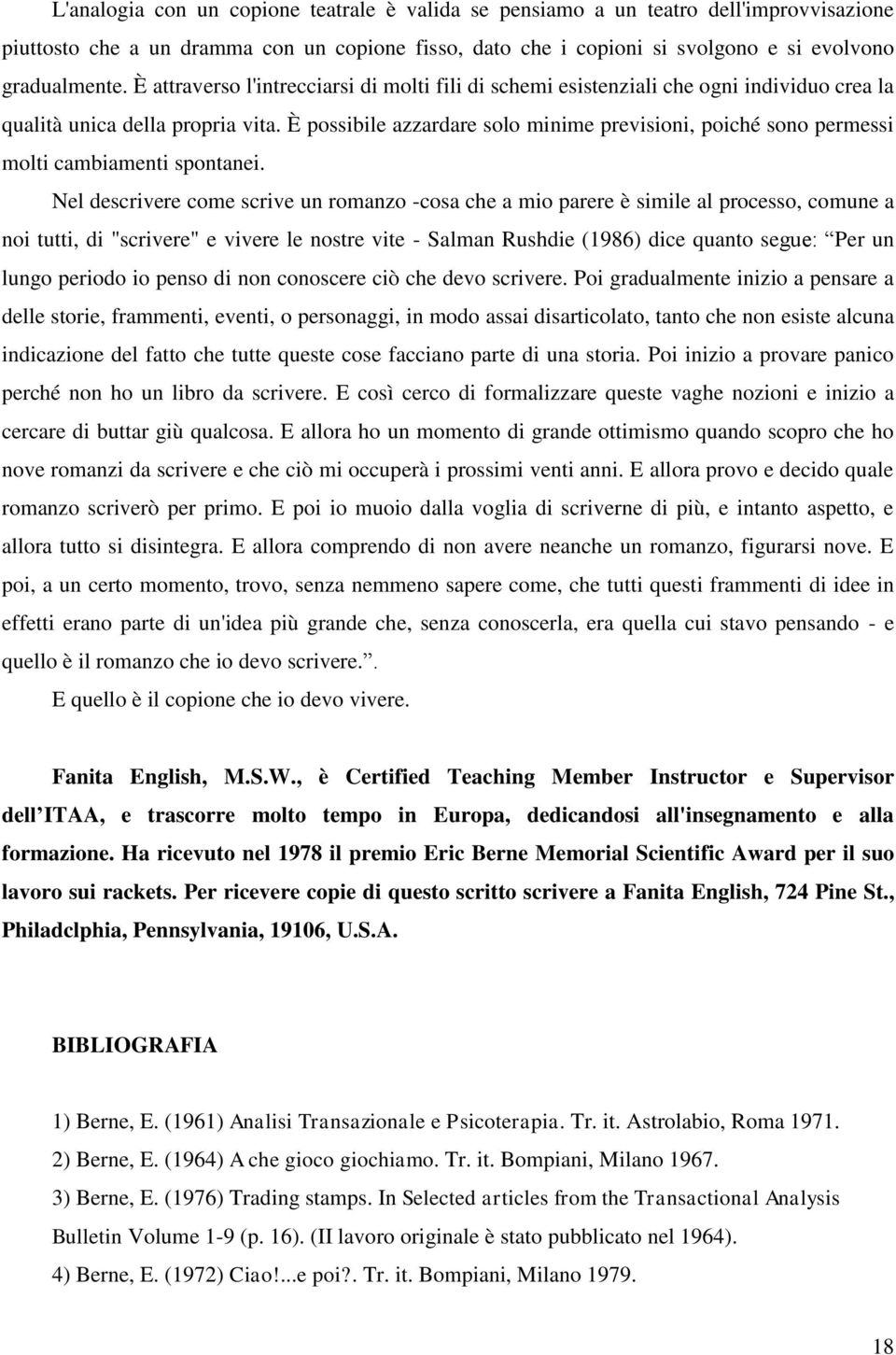 È possibile azzardare solo minime previsioni, poiché sono permessi molti cambiamenti spontanei.