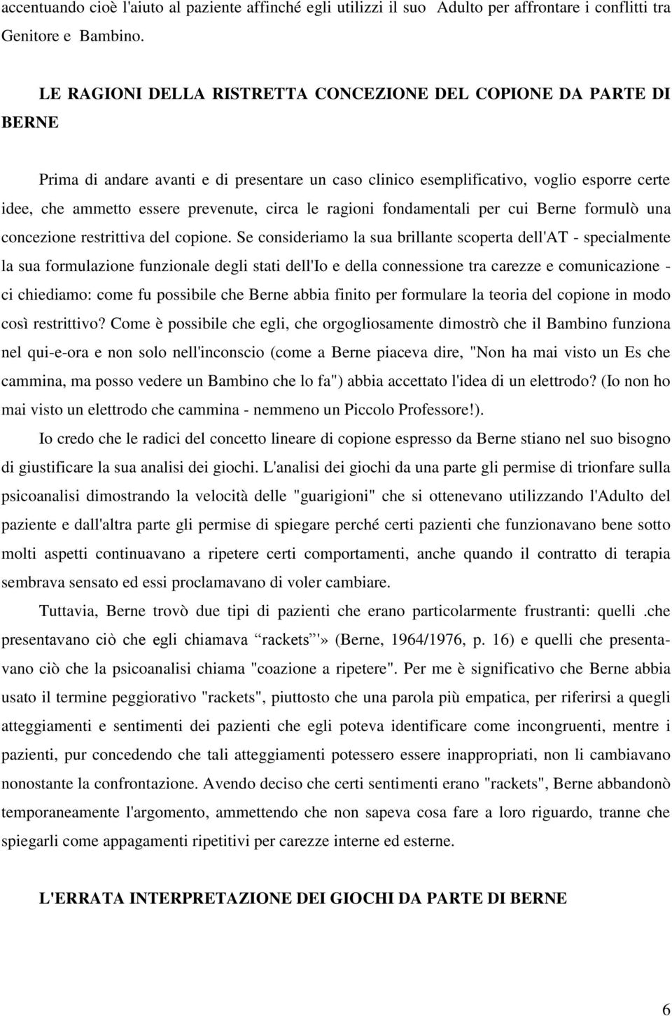 circa le ragioni fondamentali per cui Berne formulò una concezione restrittiva del copione.