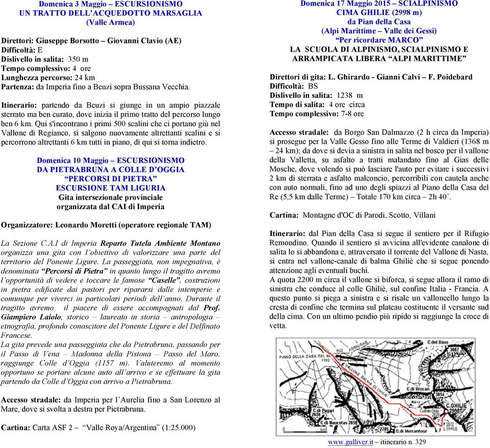 Itinerario: partendo da Beuzi si giunge in un ampio piazzale sterrato ma ben curato, dove inizia il primo tratto del percorso lungo ben 6 km.