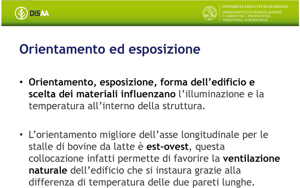 L orientamento migliore dell asse longitudinale per le stalle di bovine da latte è est-ovest, questa