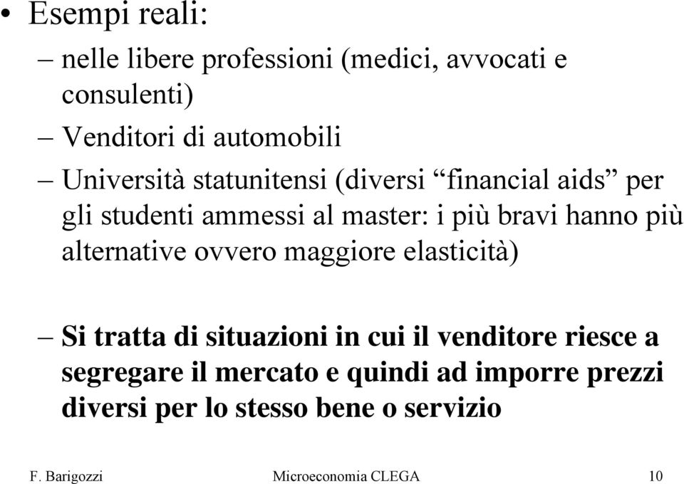 più alternative ovvero maggiore elasticità) Si tratta di situazioni in cui il venditore riesce a