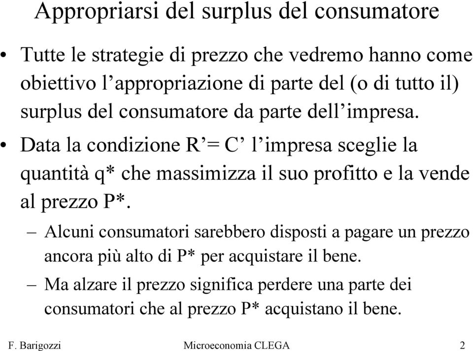 Data la condizione R C l impresa sceglie la quantità q* che massimizza il suo profitto e la vende al prezzo P*.