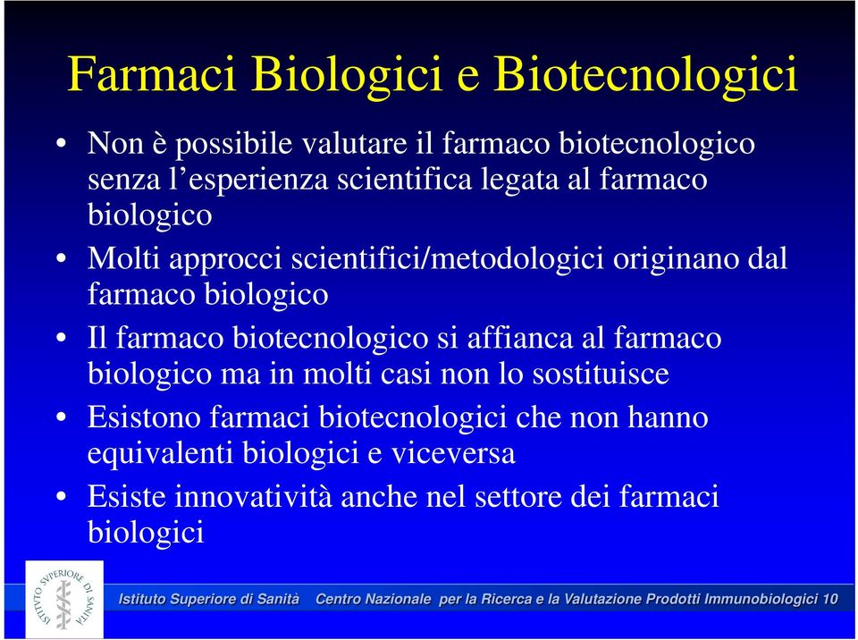 biologico ma in molti casi non lo sostituisce Esistono farmaci biotecnologici che non hanno equivalenti biologici e viceversa Esiste