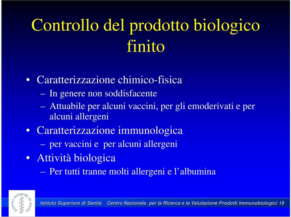 immunologica per vaccini e per alcuni allergeni Attività biologica Per tutti tranne molti allergeni e