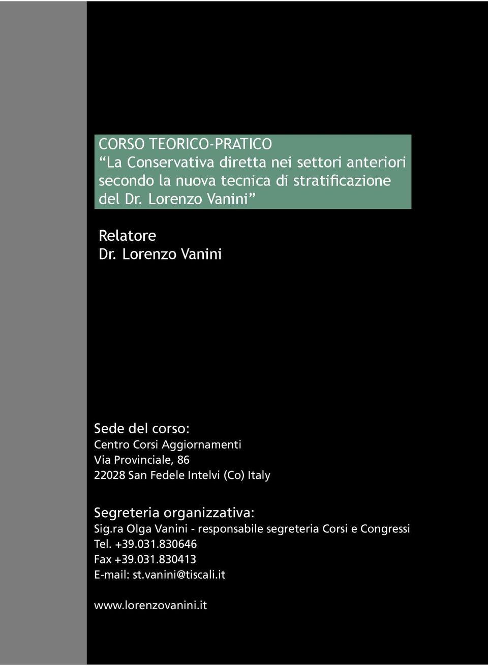 Lorenzo Vanini Sede del corso: Centro Corsi Aggiornamenti Via Provinciale, 86 22028 San Fedele Intelvi (Co)